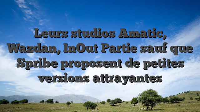 Leurs studios Amatic, Wazdan, InOut Partie sauf que Spribe proposent de petites versions attrayantes