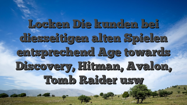 Locken Die kunden bei diesseitigen alten Spielen entsprechend Age towards Discovery, Hitman, Avalon, Tomb Raider usw