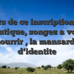 Lors de ce inscription en boutique, songez a vous nourrir , la mansarde d’identite