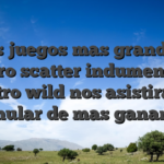 Los juegos mas grandes, nuestro scatter indumentarias nuestro wild nos asistiran en acumular de mas ganancias