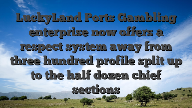 LuckyLand Ports Gambling enterprise now offers a respect system away from three hundred profile split up to the half dozen chief sections