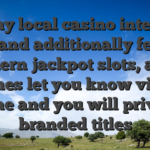 Many local casino internet sites and additionally feature modern jackpot slots, alive games let you know video game and you will private branded titles