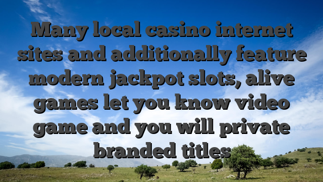 Many local casino internet sites and additionally feature modern jackpot slots, alive games let you know video game and you will private branded titles