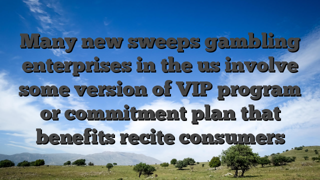 Many new sweeps gambling enterprises in the us involve some version of VIP program or commitment plan that benefits recite consumers