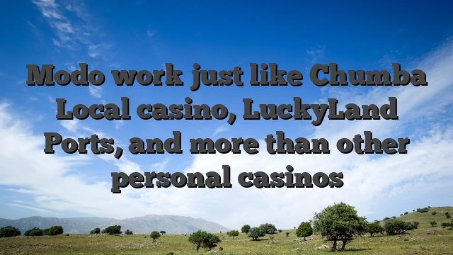 Modo work just like Chumba Local casino, LuckyLand Ports, and more than other personal casinos