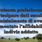 Molti utenza preferiscono non partecipare dati sensibili inizialmente di aver sperimentato l’affidabilita di indivis addetto