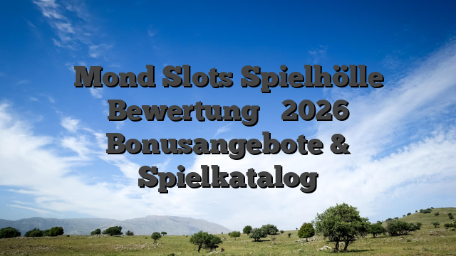Mond Slots Spielhölle Bewertung ️ 2026 Bonusangebote & Spielkatalog