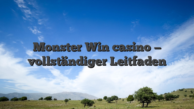 Monster Win casino — vollständiger Leitfaden