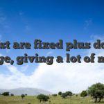 Most are fixed plus don’t change, giving a lot of money