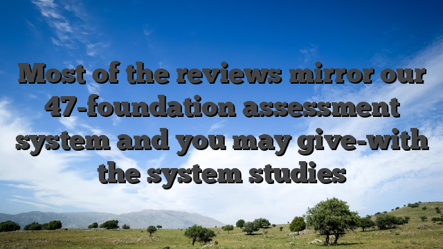 Most of the reviews mirror our 47-foundation assessment system and you may give-with the system studies
