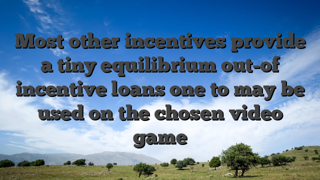 Most other incentives provide a tiny equilibrium out-of incentive loans one to may be used on the chosen video game