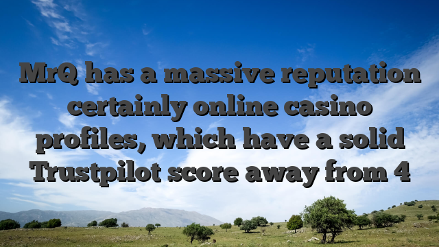 MrQ has a massive reputation certainly online casino profiles, which have a solid Trustpilot score away from 4