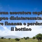 Nessun esecutore capitale come puo disinteressatamente frenare finanza o perdersi con il bottino