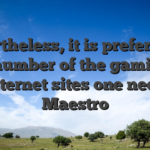 Nevertheless, it is preferred at a number of the gaming internet sites one need Maestro