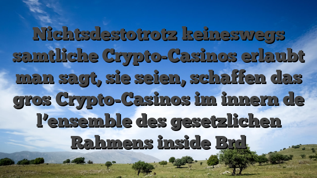 Nichtsdestotrotz keineswegs samtliche Crypto-Casinos erlaubt man sagt, sie seien, schaffen das gros Crypto-Casinos im innern de l’ensemble des gesetzlichen Rahmens inside Brd