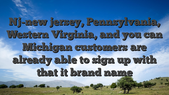 Nj-new jersey, Pennsylvania, Western Virginia, and you can Michigan customers are already able to sign up with that it brand name
