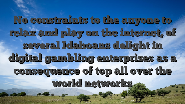 No constraints to the anyone to relax and play on the internet, of several Idahoans delight in digital gambling enterprises as a consequence of top all over the world networks