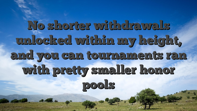 No shorter withdrawals unlocked within my height, and you can tournaments ran with pretty smaller honor pools