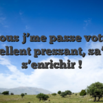 Nous j’me passe votre excellent pressant, sa’s et s’enrichir !