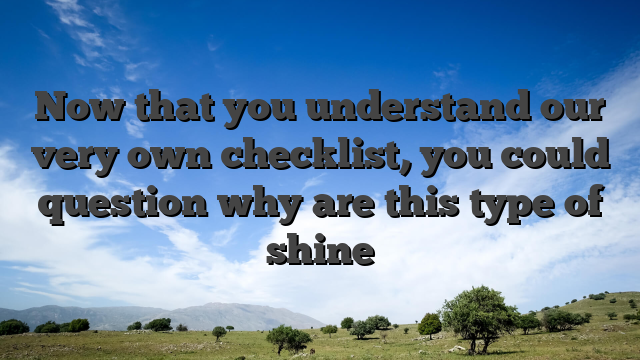 Now that you understand our very own checklist, you could question why are this type of shine