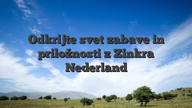 Odkrijte svet zabave in priložnosti z Zinkra Nederland
