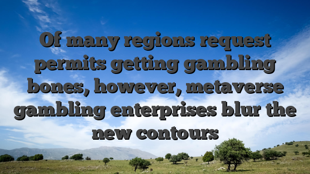 Of many regions request permits getting gambling bones, however, metaverse gambling enterprises blur the new contours