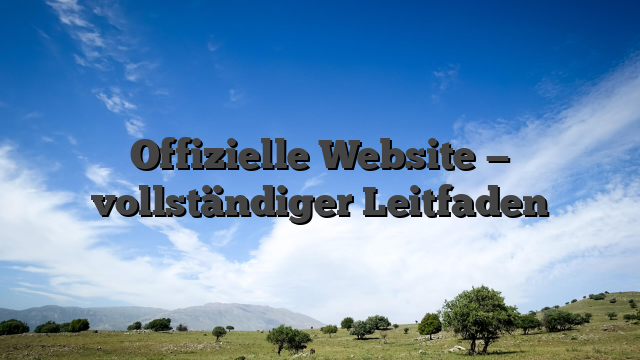 Offizielle Website — vollständiger Leitfaden