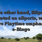 On the other hand, BSports is targeted on eSports, when you’re Playtime emphasizes e-Bingo