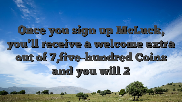 Once you sign up McLuck, you’ll receive a welcome extra out of 7,five-hundred Coins and you will 2