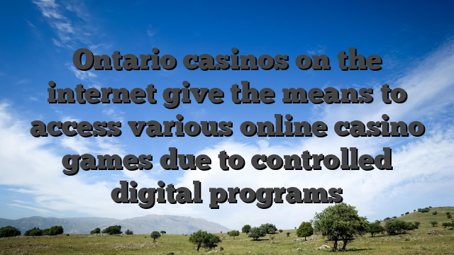 Ontario casinos on the internet give the means to access various online casino games due to controlled digital programs