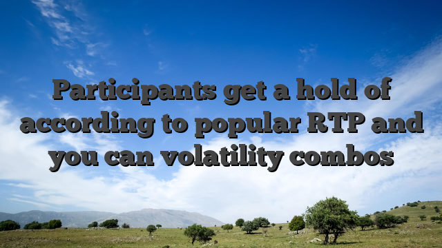 Participants get a hold of according to popular RTP and you can volatility combos