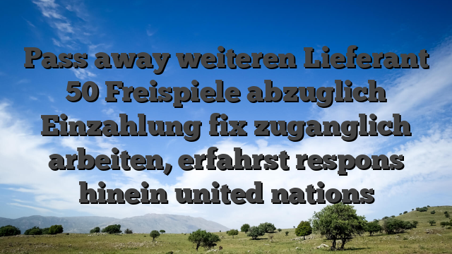 Pass away weiteren Lieferant 50 Freispiele abzuglich Einzahlung fix zuganglich arbeiten, erfahrst respons hinein united nations
