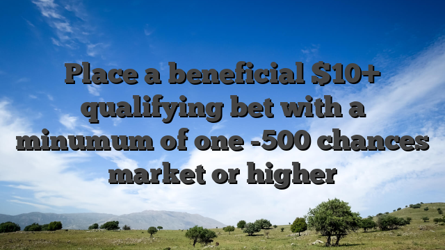 Place a beneficial $10+ qualifying bet with a minumum of one -500 chances market or higher