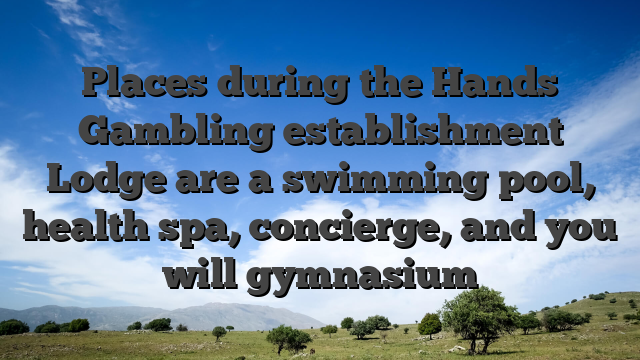 Places during the Hands Gambling establishment Lodge are a swimming pool, health spa, concierge, and you will gymnasium