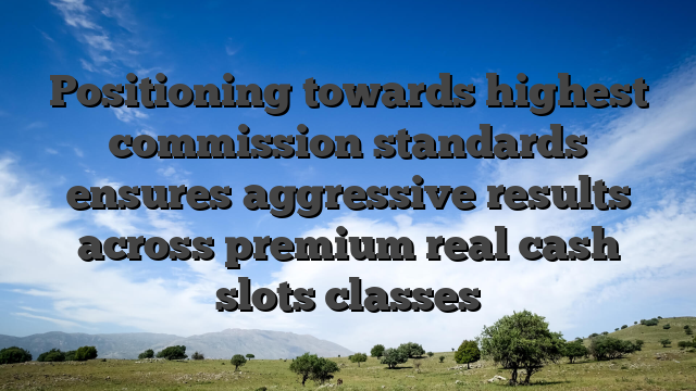 Positioning towards highest commission standards ensures aggressive results across premium real cash slots classes
