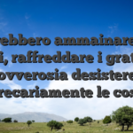 Potrebbero ammainare rso limiti, raffreddare i gratifica ovverosia desistere precariamente le cose