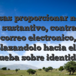Precisas proporcionar noticia como sustantivo, contrasena, correo electronico, desplazandolo hacia el pelo prueba sobre identidad