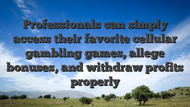 Professionals can simply access their favorite cellular gambling games, allege bonuses, and withdraw profits properly