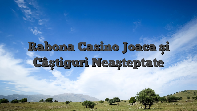 Rabona Casino Joaca și Câștiguri Neașteptate