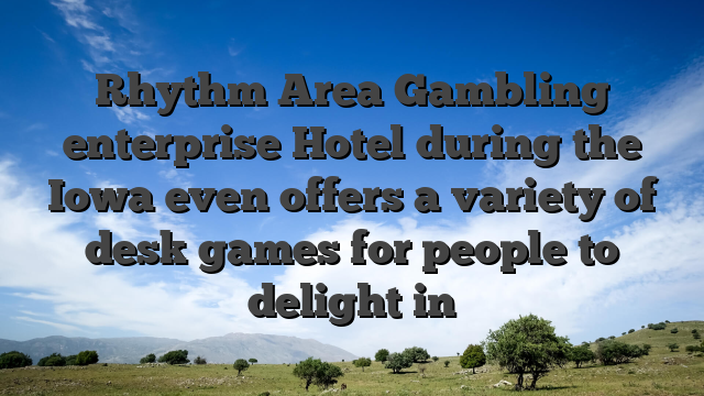 Rhythm Area Gambling enterprise Hotel during the Iowa even offers a variety of desk games for people to delight in