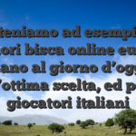 Riteniamo ad esempio i migliori bisca online europei siano al giorno d’oggi un’ottima scelta, ed per i giocatori italiani