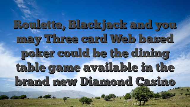 Roulette, Blackjack and you may Three card Web based poker could be the dining table game available in the brand new Diamond Casino