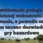 Rozwiazania polega na wybranej wskazowki dla uzywanie, z powodu czemu mozesz zaczac doswiadczyc z gry hazardowe