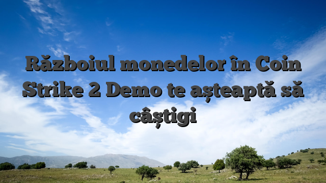 Războiul monedelor în Coin Strike 2 Demo te așteaptă să câștigi