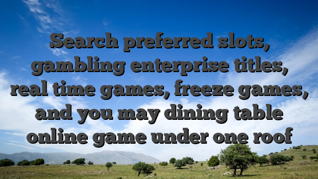 Search preferred slots, gambling enterprise titles, real time games, freeze games, and you may dining table online game under one roof