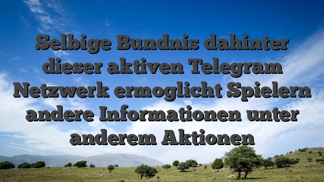 Selbige Bundnis dahinter dieser aktiven Telegram Netzwerk ermoglicht Spielern andere Informationen unter anderem Aktionen