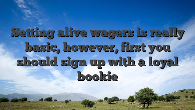 Setting alive wagers is really basic, however, first you should sign up with a loyal bookie