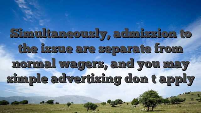 Simultaneously, admission to the issue are separate from normal wagers, and you may simple advertising don�t apply