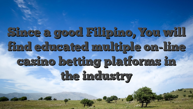Since a good Filipino, You will find educated multiple on-line casino betting platforms in the industry