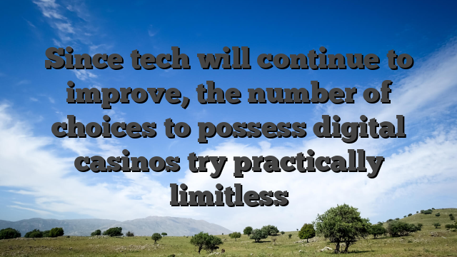 Since tech will continue to improve, the number of choices to possess digital casinos try practically limitless